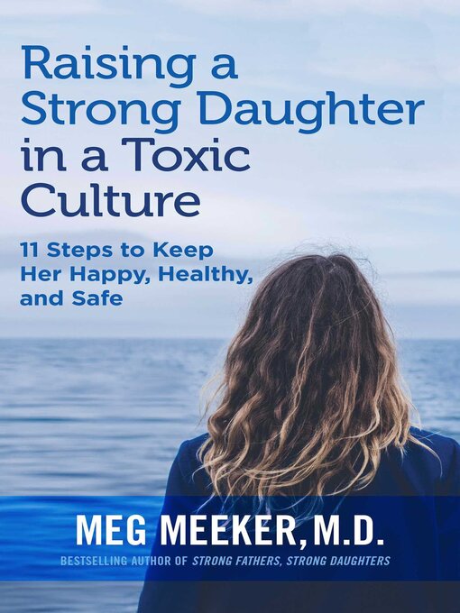 Title details for Raising a Strong Daughter in a Toxic Culture by Meg Meeker - Wait list